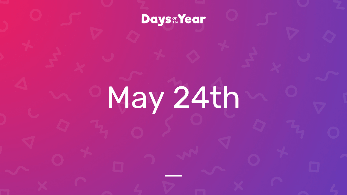 National Holidays on May 24th, 2024 Days Of The Year