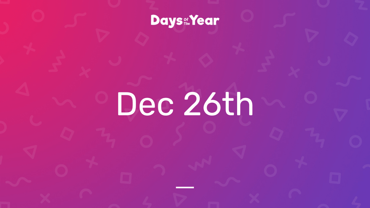 National Holidays on December 26th, 2024 Days Of The Year