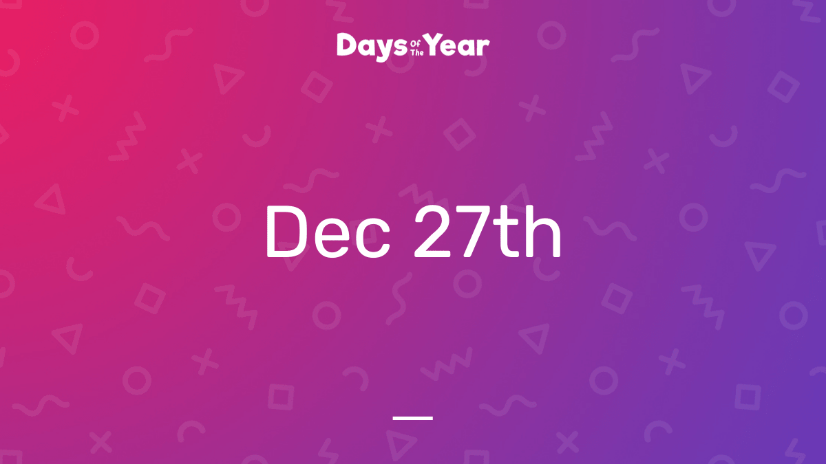 National Holidays on December 27th, 2024 Days Of The Year